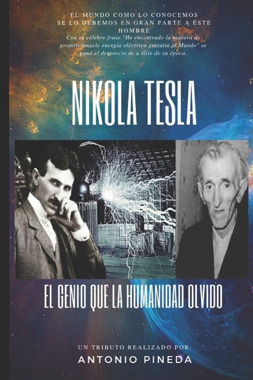 NIKOLA TESLA - El genio que la humanidad olvido : El Mundo como lo conocemos se lo debemos en gran parte a este hombre, su legado total se mantiene se (Paperback)