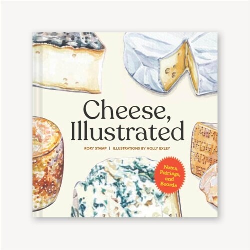 Cheese, Illustrated: Notes, Pairings, and Boards (Hardcover)