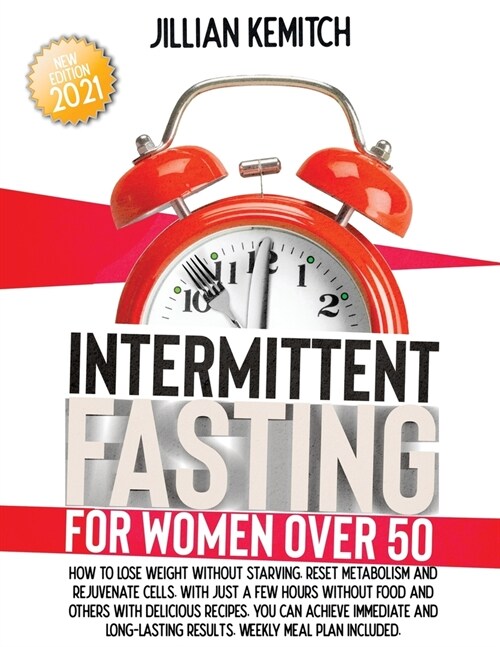 Intermittent Fasting for Women Over 50: How to Lose Weight Without Starving, Reset Metabolism and Rejuvenate Cells with Delicious Recipes. Achieve Imm (Paperback)