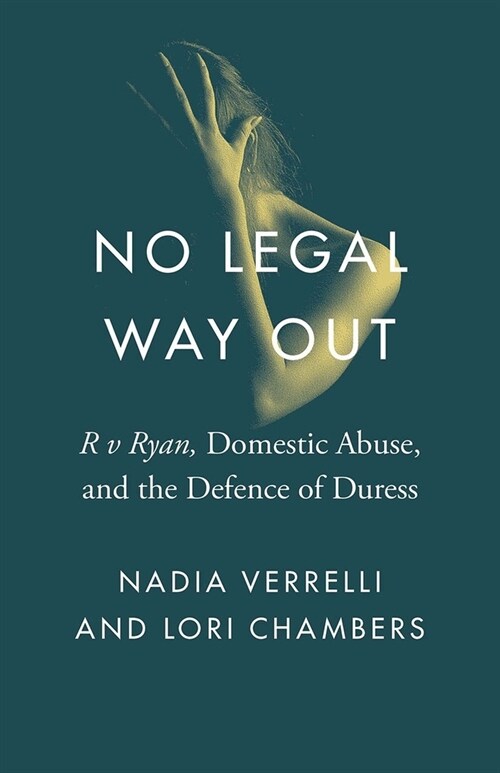 No Legal Way Out: R V Ryan, Domestic Abuse, and the Defence of Duress (Paperback)