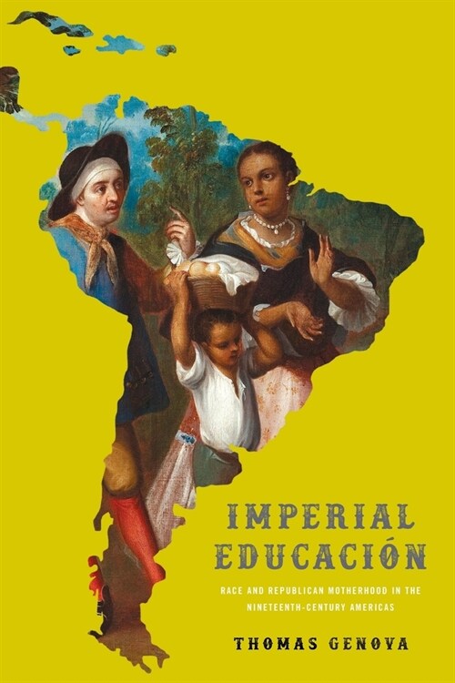 Imperial Educaci?: Race and Republican Motherhood in the Nineteenth-Century Americas (Paperback)