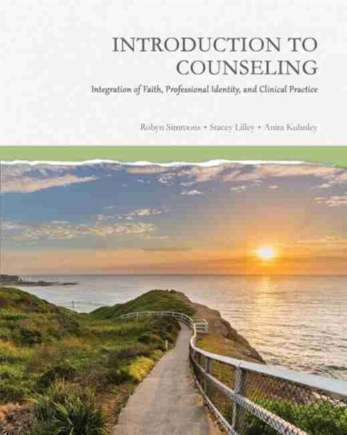 Introduction to Counseling: Integration of Faith, Professional Identity, and Clinical Practice (Paperback)