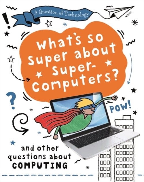 A Question of Technology: Whats So Super about Supercomputers? (Hardcover)