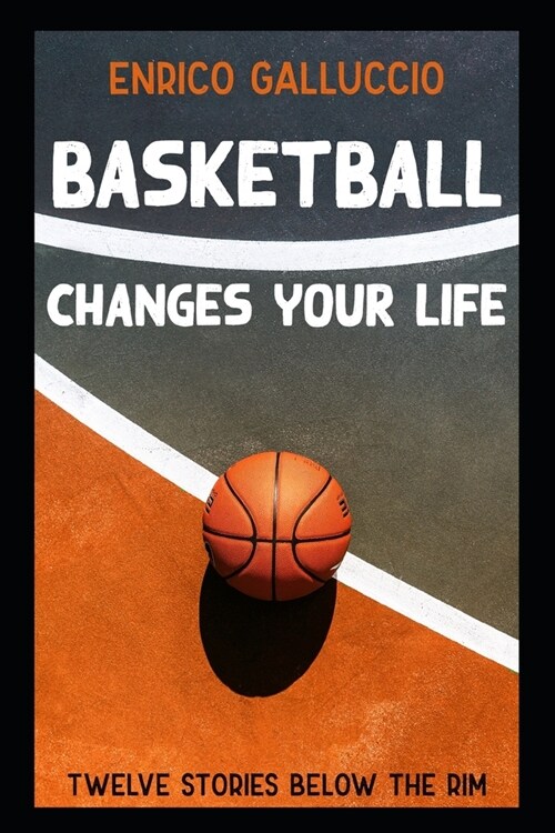 Basketball changes your life: Twelve stories below the rim (Paperback)