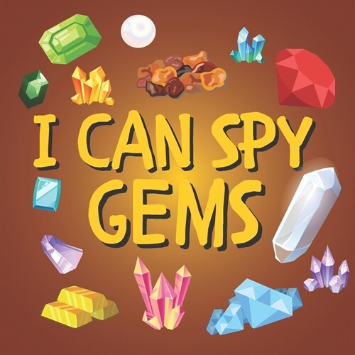 I Can Spy Gems : A Fun Guessing Game With Rocks, Gemstones, Minerals And Crystals Identification Values For Gem Collectors Kids | Gift Ideas For Boys  (Paperback)