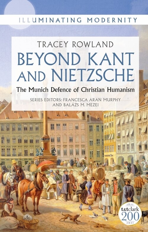 Beyond Kant and Nietzsche : The Munich Defence of Christian Humanism (Hardcover)