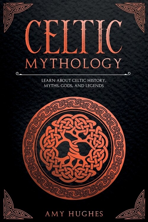 Celtic Mythology: Learn About Celtic History, Myths, Gods, and Legends (Paperback)