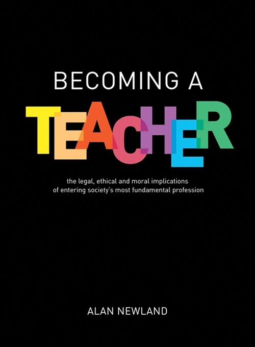 Becoming a Teacher : The legal, ethical and moral implications of entering societys most fundamental profession (Paperback)