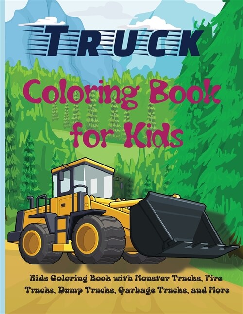 Truck Coloring Book for Kids: Kids Coloring Book with Monster Trucks, Fire Trucks, Dump Trucks, Garbage Trucks, and More. For Toddlers, Preschoolers (Paperback)