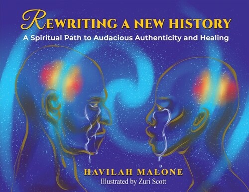 Rewriting A New History: A Spiritual Path to Audacious Authenticity and Healing (Paperback)