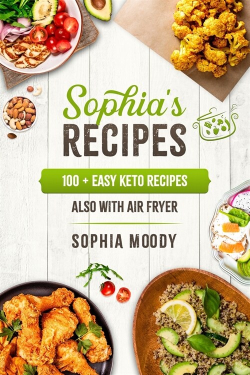 Sophias Recipes: 100+ easy keto recipes also with air fryer (Paperback)