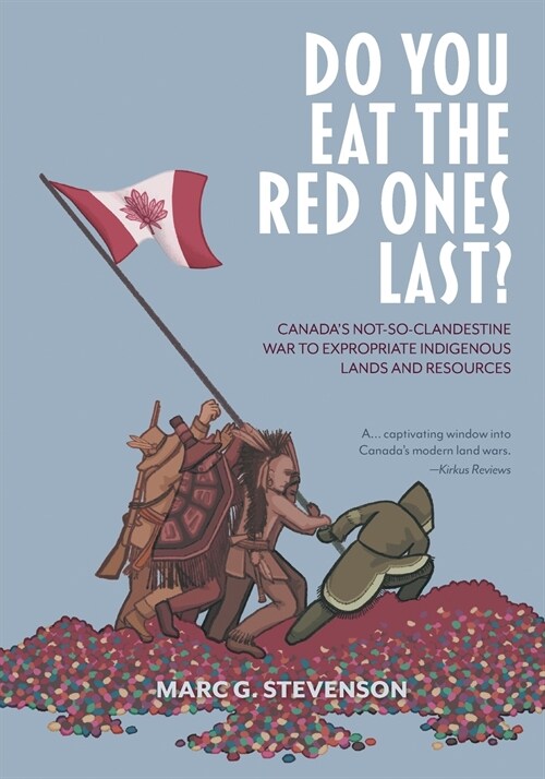 Do You Eat the Red Ones Last?: Canadas Not-so-Clandestine War to Expropriate Indigenous Lands and Resources: An Anthropologists Curious Journey Thr (Paperback)