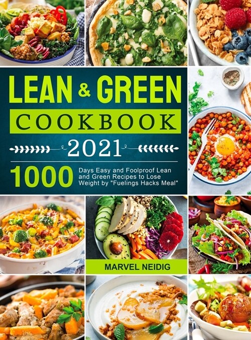 Lean and Green Cookbook 2021: 1000 Days Easy and Foolproof Lean and Green Recipes to Lose Weight by Fuelings Hacks Meal (Hardcover)