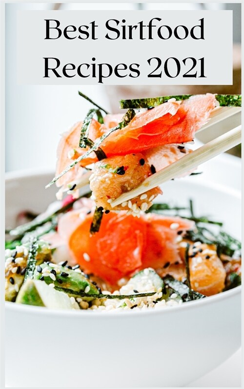 Best Sirtfood Recipes 2021: The Best Recipes Healthy and Tasty. (Hardcover)