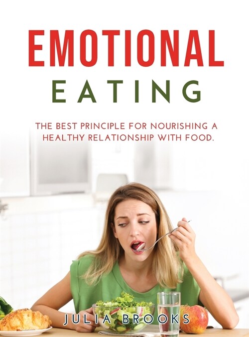 Emotional Eating: The Best Principle for Nourishing a Healthy Relationship with Food (Hardcover)