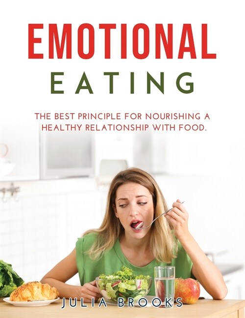 Emotional Eating: The Best Principle for Nourishing a Healthy Relationship with Food (Paperback)