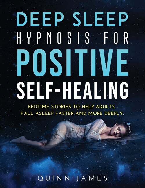 Deep Sleep Hypnosis for Positive Self-Healing: Bedtime stories to help adults fall asleep faster and more deeply (Paperback)