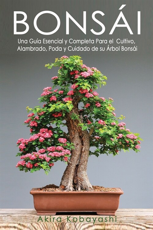 Bons?: Una Gu? Esencial y Completa Para el Cultivo, Alambrado, Poda y Cuidado de su 햞bol Bons? (Paperback, Spanish)
