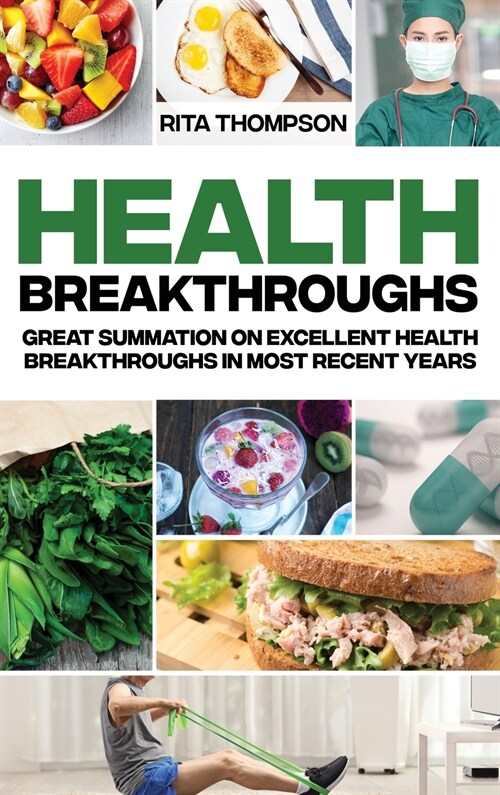 Health Breakthroughs: Great Summation on Excellent Health Breakthroughs in Most Recent Years (Hardcover)