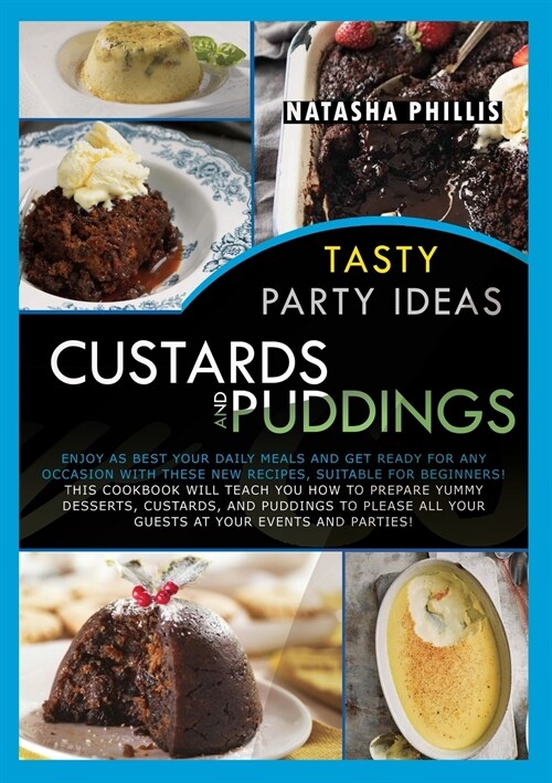 Tasty Party Ideas for custards and puddings: Enjoy as Best Your Daily Meals and Get Ready for Any Occasion with These New Recipes, Suitable for Beginn (Paperback)