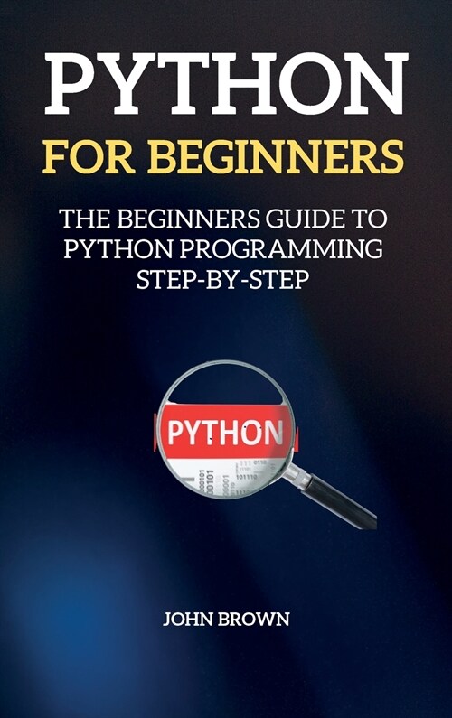 Python for Beginners: The Beginners Guide to Python Programming Step-By-Step (Hardcover)