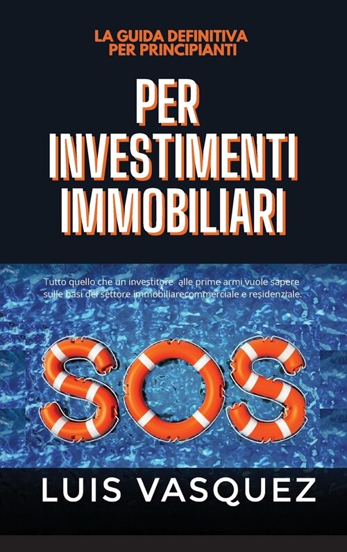 SOS PER INVESTIMENTI IMMOBILIARI. SOS for real estate investing (Italian Version) La guida definitiva per principianti (Hardcover)