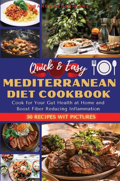 Quick and Easy Mediterranean Diet Cookbook: Cook for Your Gut Health at Home and Boost Fiber Reducing Inflammation. 50 Recipes with Images (Paperback, 2021 Ppb Color)