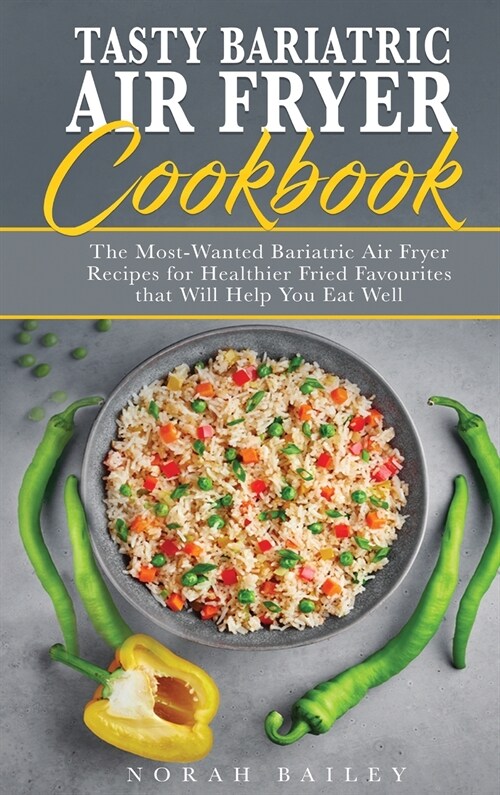 Tasty Bariatric Air Fryer Cookbook: Easy, Effortless and Healthy Air Fryer Recipes for a Successful Long-Term Weight Loss Maintenance (Hardcover)