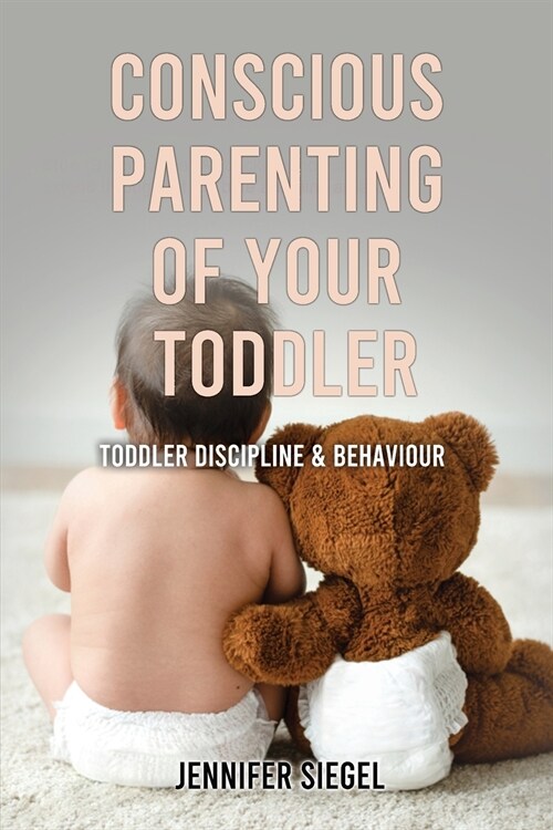Conscious Parenting of Your Toddler: Toddler Discipline & Behaviour (Paperback)