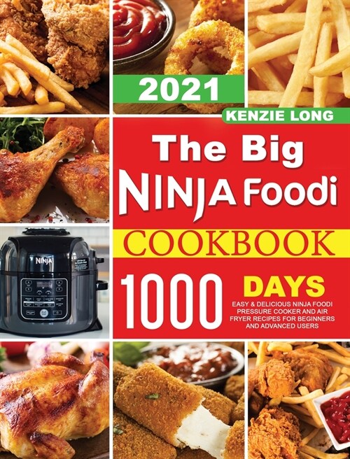 The Big Ninja Foodi Cookbook 2021: 1000-Days Easy & Delicious Ninja Foodi Pressure Cooker and Air Fryer Recipes for Beginners and Advanced Users (Hardcover)