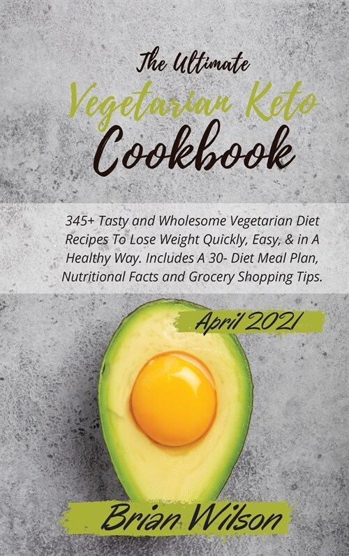 The Ultimate Vegetarian Keto Cookbook: Reboot Your Metabolism And Boost Your Energy With 75+ Easy-to-Follow Recipes to Change Your Lifestyle and Take (Hardcover, 3, The Ultimate Ve)