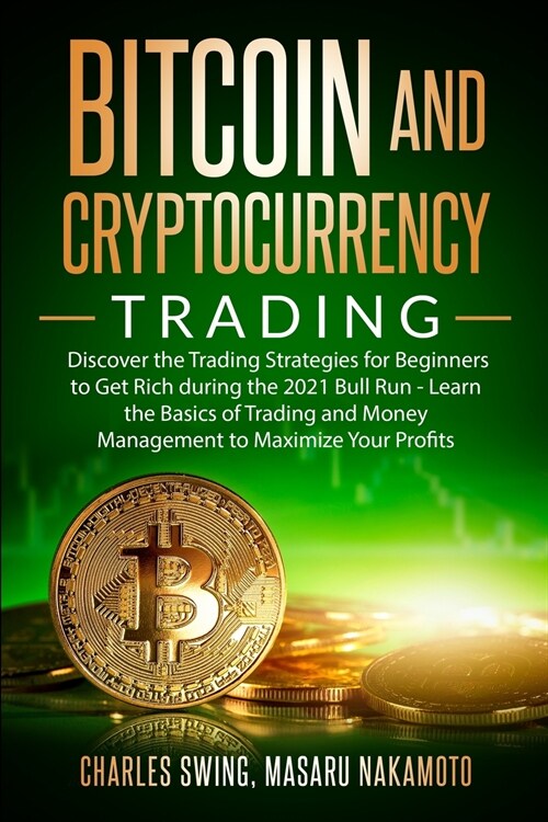 Bitcoin and Cryptocurrency Trading: Discover the Trading Strategies for Beginners to Get Rich during the 2021 Bull Run - Learn the Basics of Trading a (Paperback)