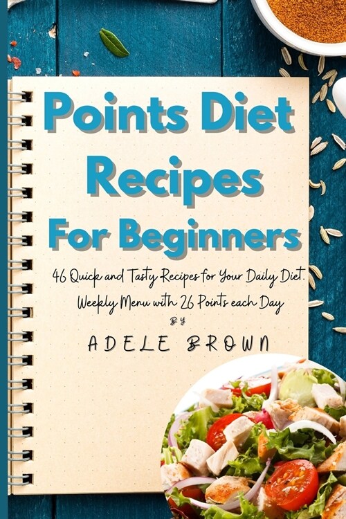 Points Diet Recipes for Beginners: 46 Quick and Tasty Recipes for Your Daily Diet. Weekly Menu with 26 Points each Day (Paperback)