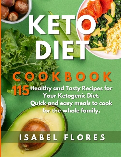 Keto Diet Cookbook: 115 Healthy and Tasty Recipes for Your Ketogenic Diet. Quick and easy meals to cook for the whole family. (Paperback)