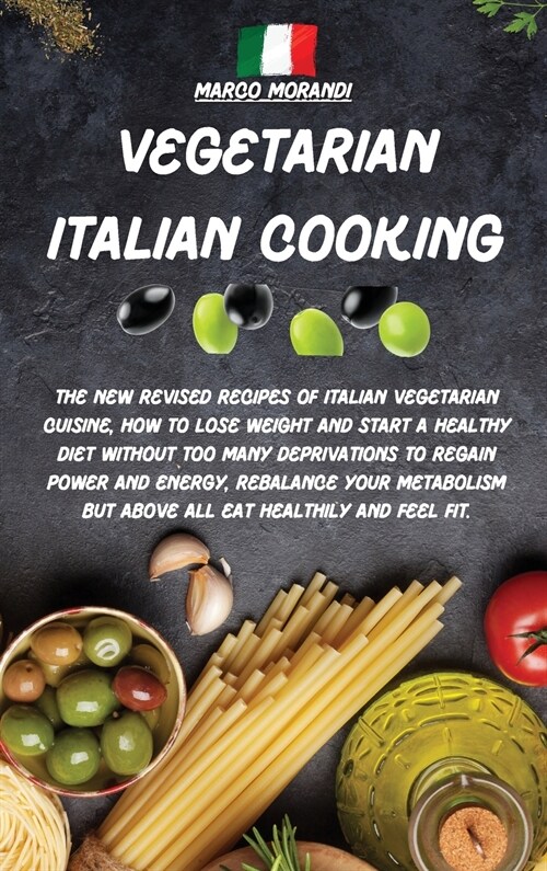 Vegetarian Italian Cooking: All the tastiest recipes on Pizza and Pasta, The complete recipe book where I reveal all the secrets to prepare them i (Hardcover)