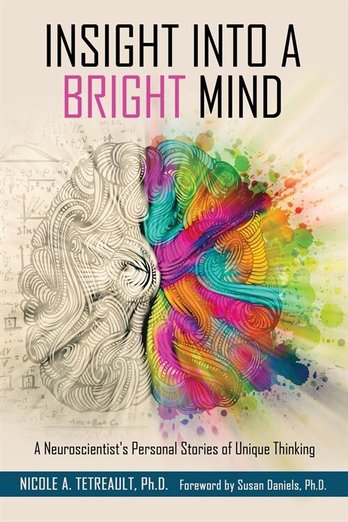 Insight Into a Bright Mind: A Neuroscientists Personal Stories of Unique Thinking (Paperback)