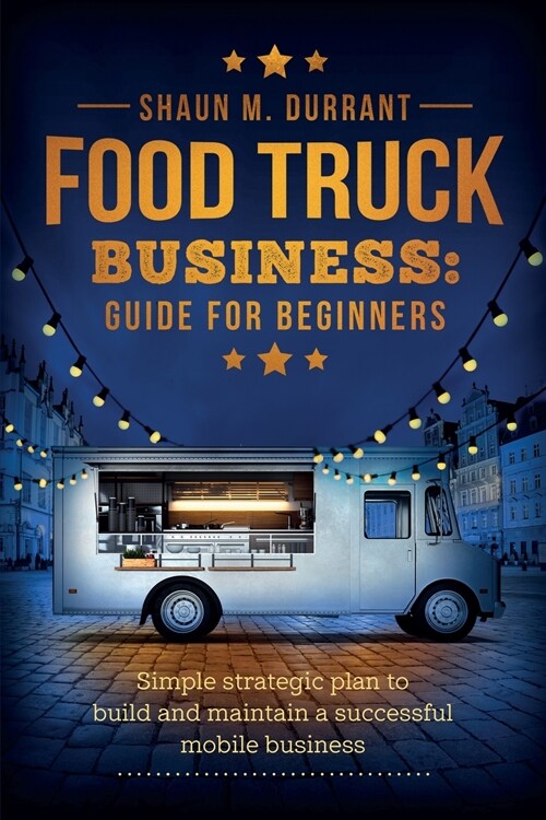 Food Truck Business Guide for Beginners (Paperback)
