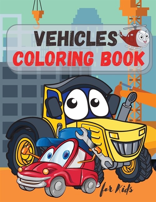 Vehicles Coloring Book for Kids: Trucks, Planes and Cars Coloring Book for Kids & Toddlers ! For Boys & Girls ages 2-4; 4-8 (Paperback)