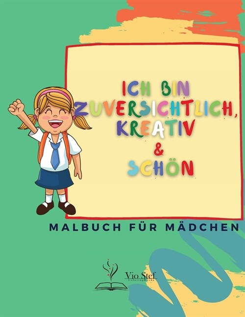 Ich bin zuversichtlich, kreativ & Sch?: Ein Malbuch f? M?chen, das das Selbstvertrauen, die Fantasie und den Geist eines M?chens st?kt! (Paperback)