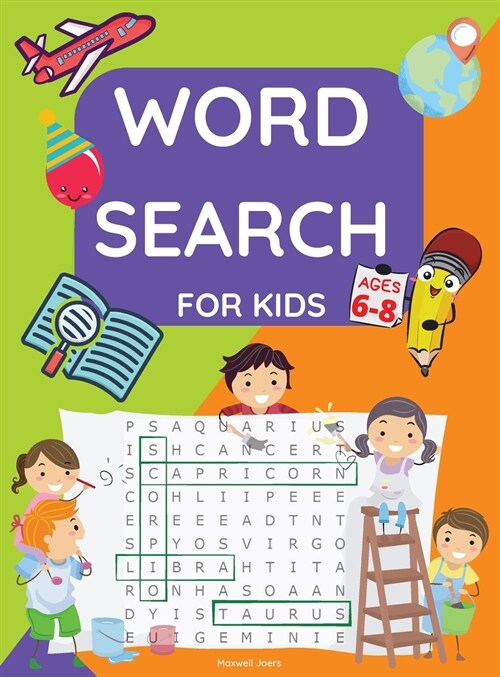 Word Search for Kids Ages 6-8: Word Search and Activity Book for kids ages 6-8 Practice Spelling, Learn Vocabulary, Improve Reading Skills from 100 W (Hardcover)