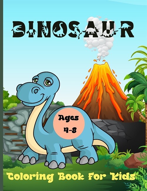 Dinosaur Coloring Book for Kids Ages 4-8: Amazing Dinosaur Coloring Book For Kids ages2-4,4-8 with funny and big ilustrations. (Paperback)