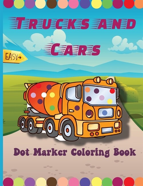 Trucks and Cars Dot Marker Coloring Book: Easy Guided BIG DOTS Do a dot page a day Gift For Kids Ages 1-3, 2-4, 3-5, Baby, Toddler, Preschool, ... Art (Paperback)