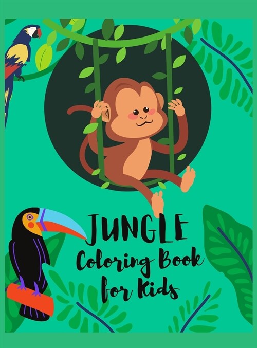 Jungle Coloring Book for Kids: Amazing Coloring and Activity Book with Wild Animals and Jungle Animals, Unique Wild Animals Coloring Pages For Childr (Hardcover)