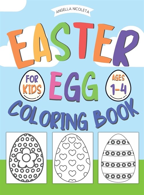 Easter Egg Coloring Book: for Kids Ages 1-4 Happy Easter Coloring Book for Boys and Girls (Hardcover)