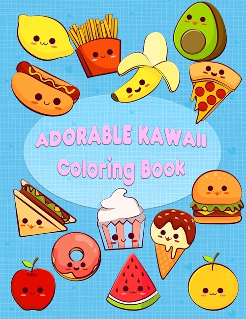 Adorable Kawaii Coloring Book: Kawaii Sweet Treats Coloring Book For Kids: Cute Dessert, Cupcake, Donut, Candy, Ice Cream, Chocolate, Food, Fruits Ea (Paperback)