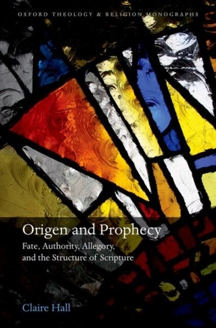 Origen and Prophecy : Fate, Authority, Allegory, and the Structure of Scripture (Hardcover)