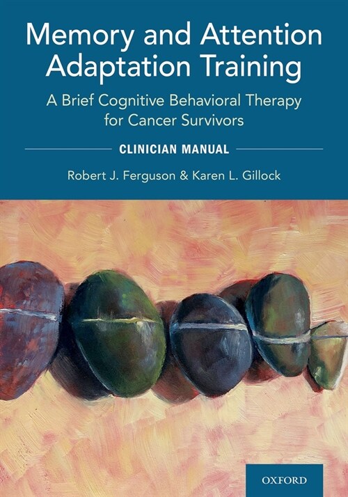 Memory and Attention Adaptation Training: A Brief Cognitive Behavioral Therapy for Cancer Survivors: Clincian Manual (Paperback)