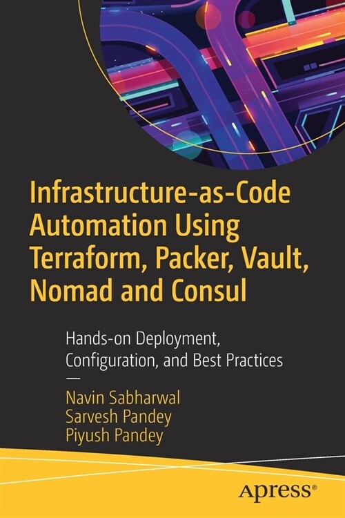 Infrastructure-As-Code Automation Using Terraform, Packer, Vault, Nomad and Consul: Hands-On Deployment, Configuration, and Best Practices (Paperback)