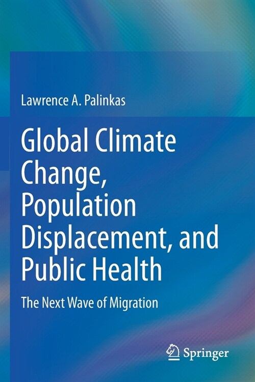 Global Climate Change, Population Displacement, and Public Health: The Next Wave of Migration (Paperback, 2020)