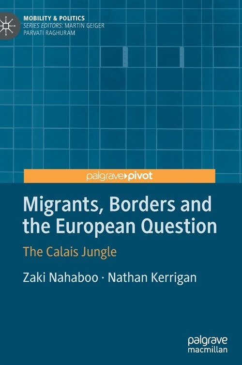 Migrants, Borders and the European Question: The Calais Jungle (Hardcover, 2021)